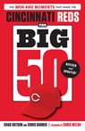 The Big 50: Cincinnati Reds: The Men and Moments That Made the Cincinnati Reds, Revised & Updated - Chad Dotson - 9781637275719