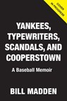 Yankees, Typewriters, Scandals, and Cooperstown: A Baseball Memoir - Bill Madden - 9781637277157