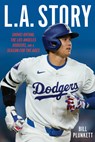 L.A. Story: Shohei Ohtani, the Los Angeles Dodgers, and a Season for the Ages - Bill Plunkett - 9781637277652