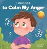 I Choose to Calm My Anger - Elizabeth Estrada - 9781637312049