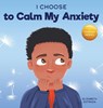 I Choose to Calm My Anxiety - Elizabeth Estrada - 9781637312056