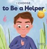 I Choose to Be a Helper - Elizabeth Estrada - 9781637312100