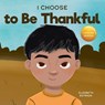 I Choose to Be Thankful - Elizabeth Estrada - 9781637316009