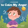 I Choose to Calm My Anger - Elizabeth Estrada - 9781637317853