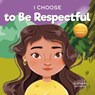 I Choose to Be Respectful - Elizabeth Estrada - 9781637317914