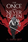 The Once and Never Queen - C. David Belt - 9781637322789