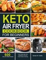 Keto Air Fryer Cookbook for Beginners - Gerlan M Sallis - 9781637330616
