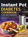 Instant Pot Diabetes Cookbook for Beginners - Blair Drake - 9781637334003