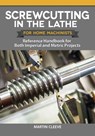 Screwcutting in the Lathe for Home Machinists - Martin Cleeve - 9781637410400