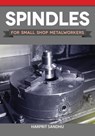 Spindles for Small Shop Metalworkers - Harprit Sandhu - 9781637411292