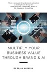 Multiply Your Business Value Through Brand & AI - Rajan Narayan - 9781637421079
