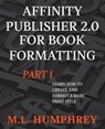 Affinity Publisher 2.0 for Book Formatting Part 1 - M. L. Humphrey - 9781637441060