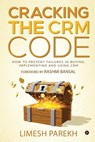 Cracking the CRM Code: How to Prevent Failures in Buying, Implementing and Using CRM - Limesh Parekh - 9781637454688