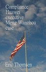 Compliance Huawei executive Meng Wanzhou case - Thomsen Eric Thomsen - 9781637526484