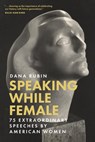 Speaking While Female: 75 Extraordinary Speeches by American Women - Dana Rubin - 9781637550304