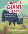 Guapo's Giant Heart: The True Story of the Calf Who Kept Growing - Janet Zappala - 9781637550939