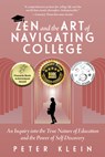 Zen and the Art of Navigating College: An Inquiry Into the True Nature of Education and the Power of Self-Discovery - Peter Klein - 9781637555088