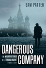 Dangerous Company: The Misadventures of a Foreign Agent - Sam Patten - 9781637557754