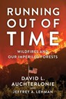 Running Out of Time: Wildfires and Our Imperiled Forests - David L. Auchterlonie - 9781637558744