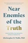 Near Enemies of the Truth - Christopher D. Wallis - 9781637560372