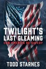Twilight's Last Gleaming - Todd Starnes - 9781637584798