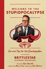 Welcome to the Stupidpocalypse: Survival Tips for the Dumbageddon - Stewart "Brittlestar" Reynolds - 9781637588406