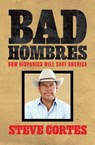Bad Hombres: How Hispanics Will Save America - Steve Cortes - 9781637589403