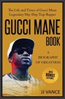Gucci Mane Book - A Biography of Greatness - Jj Vance - 9781637608678