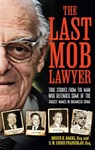 The Last Mob Lawyer: True Stories from the Man Who Defended Some of the Biggest Names in Organized Crime - S. M. Chris Franzblau - 9781637634271