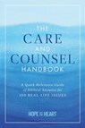 The Care and Counsel Handbook: A Quick Reference Guide of Biblical Answers for 100 Real-Life Issues - Hope for the Heart - 9781637634738