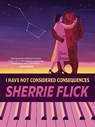 I Have Not Considered Consequences: Short Stories - Sherrie Flick - 9781637681046