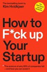 How to F*ck Up Your Startup - Kim Hvidkjaer - 9781637740590