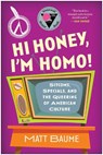 Hi Honey, I'm Homo! - Matt Baume - 9781637743010
