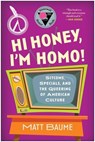 Hi Honey, I'm Homo! - Matt Baume - 9781637743027