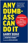Any Dumb-Ass Can Do It - Garry Ridge ; Martha Finney - 9781637746295