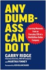 Any Dumb-Ass Can Do It - Garry Ridge ; Martha I. Finney - 9781637746301