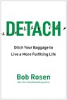 Detach: Ditch Your Baggage to Live a More Fulfilling Life - Bob Rosen - 9781637746455