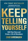 Keep Telling Yourself: Shift Your Story and Create a Life of Abundance - Chad Sanschagrin - 9781637746486