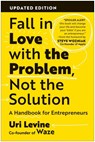 Fall in Love with the Problem, Not the Solution: A Handbook for Entrepreneurs, Updated Edition - Uri Levine - 9781637746608