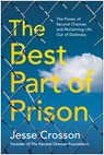 The Best Part of Prison: The Power of Second Chances and Reclaiming Life Out of Darkness - Jesse Crosson - 9781637748015