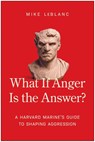 What If Anger Is the Answer? - Michael LeBlanc - 9781637749227