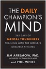The Daily Champion's Mind - Jim Afremow, PhD ; Phil White - 9781637749654