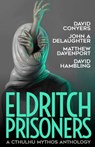 Eldritch Prisoner: A Cthulhu Mythos Anthology - John A. Delaughter - 9781637897270