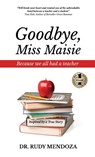 Goodbye, Miss Maisie - Dr Rudy Mendoza - 9781637920169
