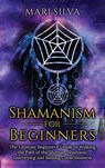 Shamanism for Beginners - Mari Silva - 9781638180067