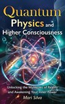 Quantum Physics and Higher Consciousness - Mari Silva - 9781638184508