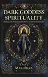 Dark Goddess Spirituality - Mari Silva - 9781638184591