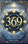 369 Manifestation: Master the Secret Code to Manifest Love, Money, Abundance, Healing, and Positive Transformation - Mari Silva - 9781638184812