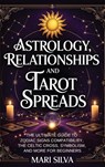 Astrology, Relationships, and Tarot Spreads - Mari Silva - 9781638185628