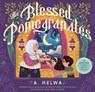 The Blessed Pomegranates: A Ramadan Story about Giving - A. Helwa - 9781638191490